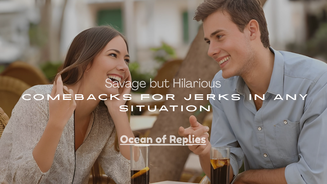 Hilarious Comebacks for Jerks in Any Situation