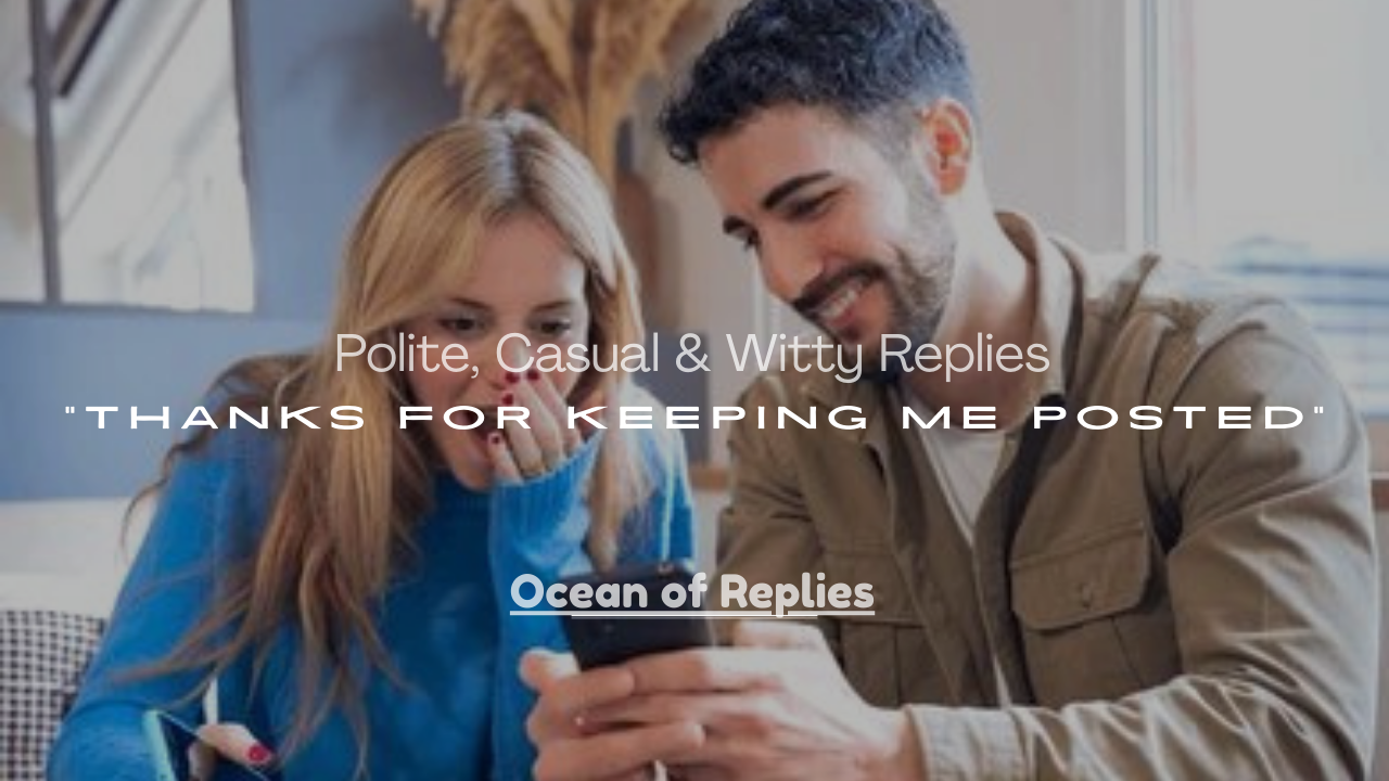 Replies to “Thanks for Keeping Me Posted”
