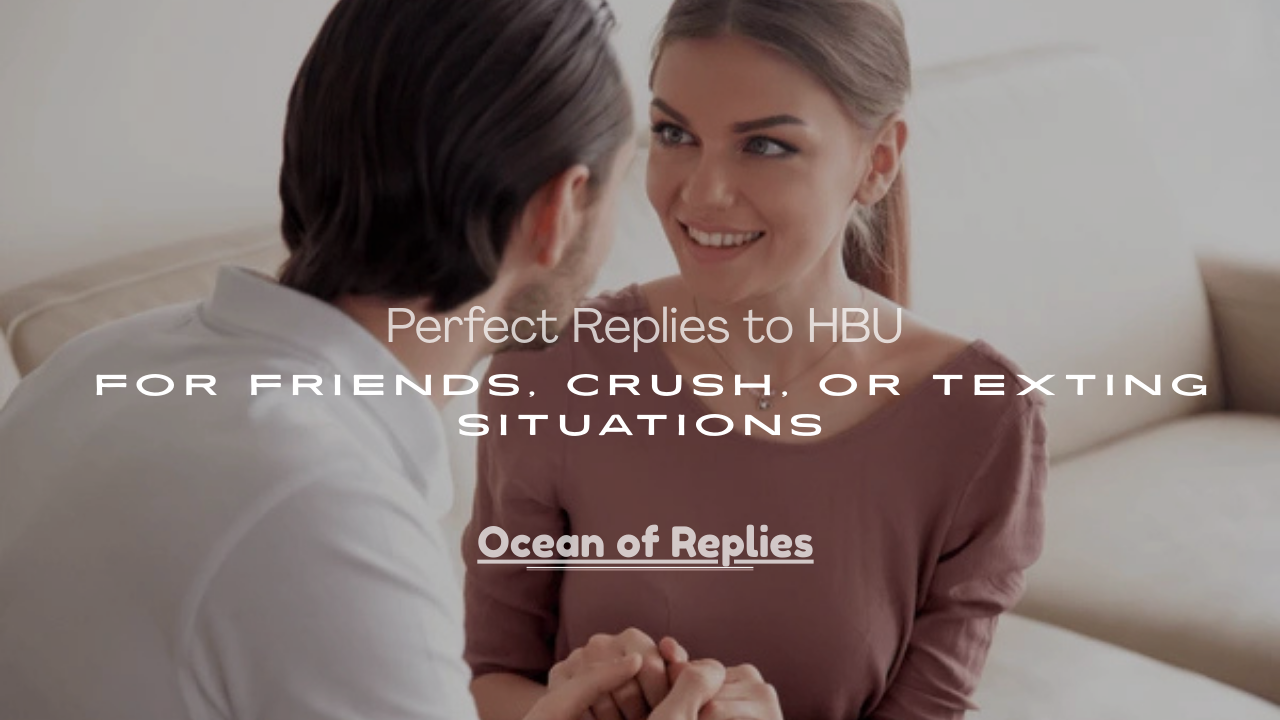 HBU for Friends, Crush, or Texting Situations