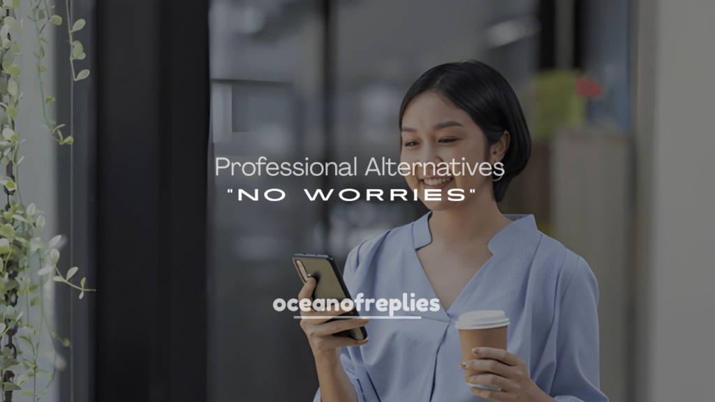 Professional Alternatives to “No Worries” at Work