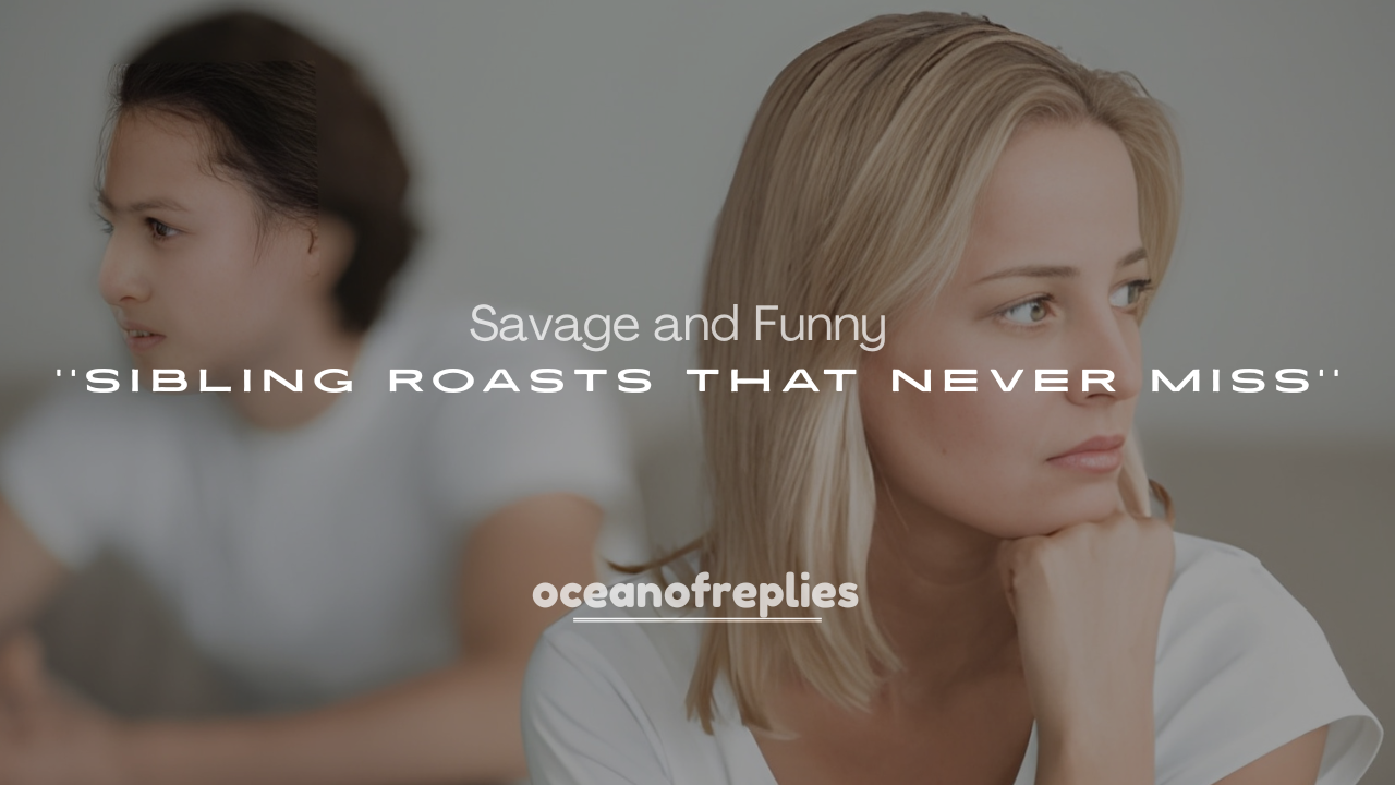 250+ Savage and Funny Sibling Roasts That Never Miss