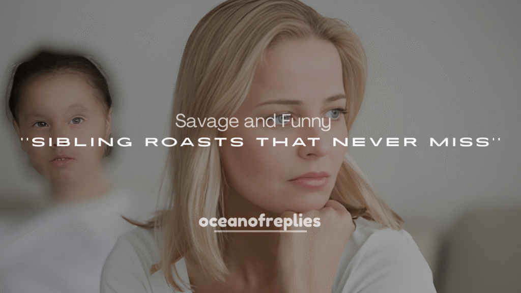 Savage and Funny Sibling Roasts That Never Miss