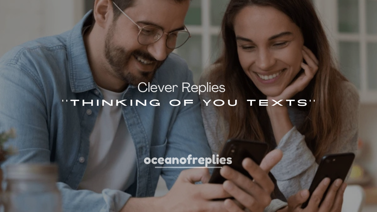 250+ Sweet and Clever Replies to Thinking of You Texts