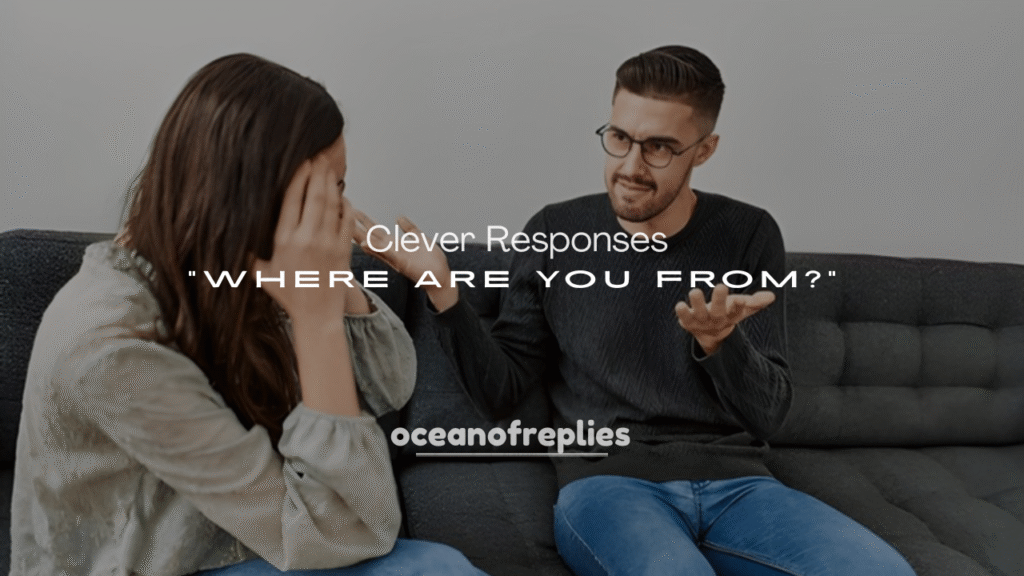 250+ Clever Responses to “Where Are You From?”