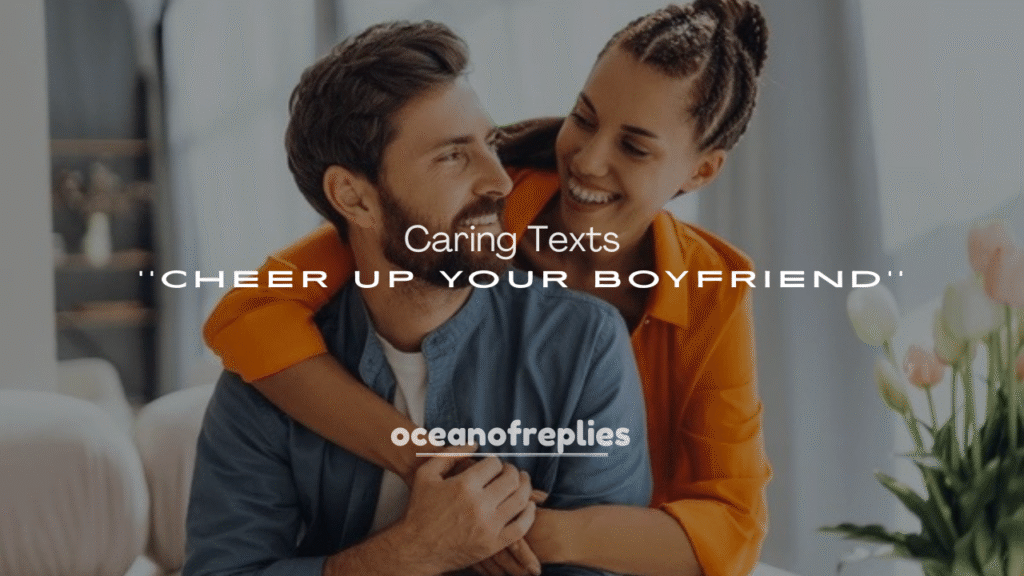 250+ Caring Texts to Cheer Up Your Boyfriend