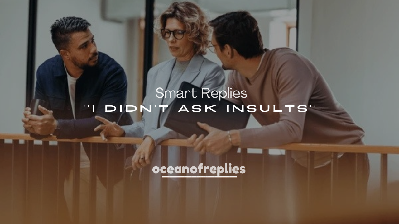250+ Smart Replies to I Didn’t Ask Insults