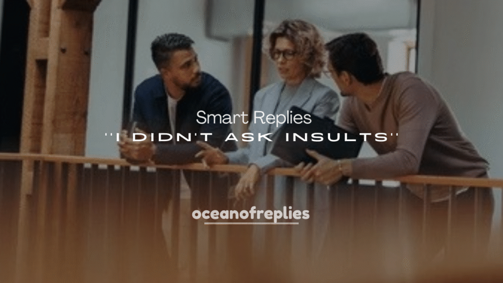 250+ Smart Replies to “I Didn’t Ask”