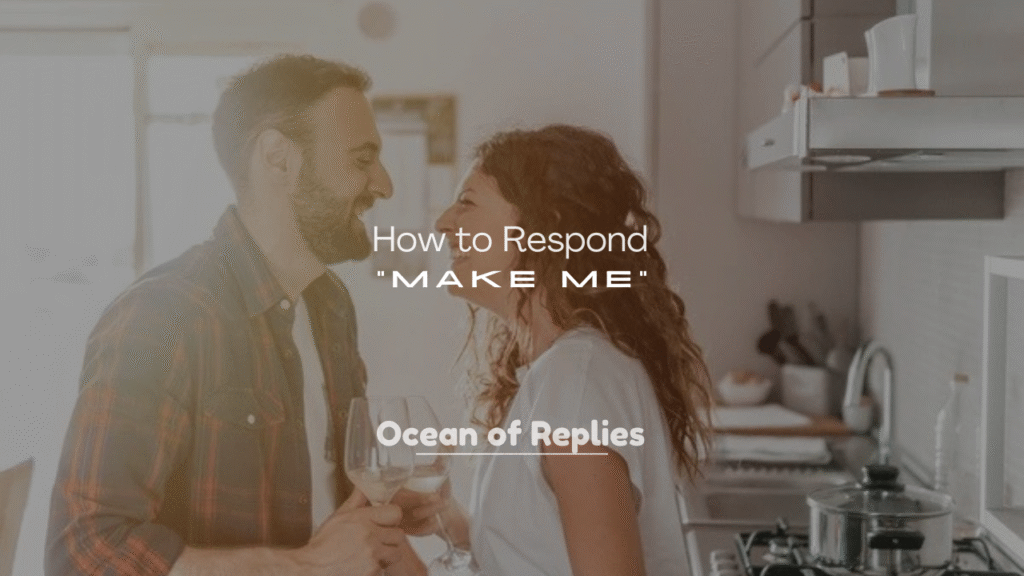 250+ How to Respond to “Make Me”
