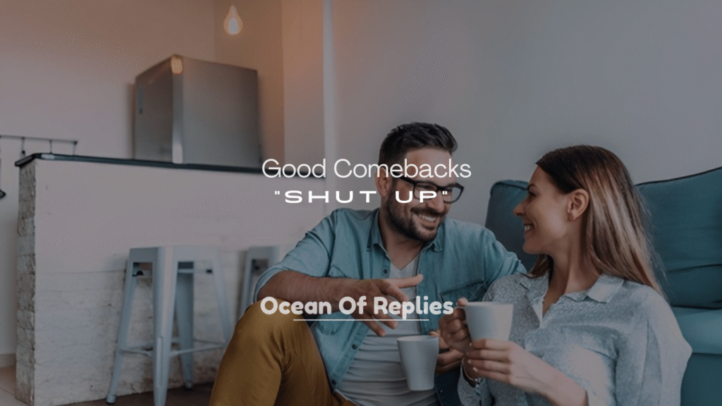 250+ Good Comebacks for “Shut Up”