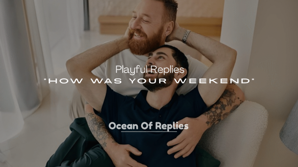 250+ Playful Replies to “How Was Your Weekend?”