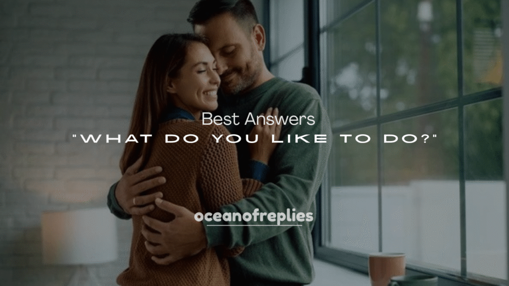 250+ Best Answers to “What Do You Like to Do?”