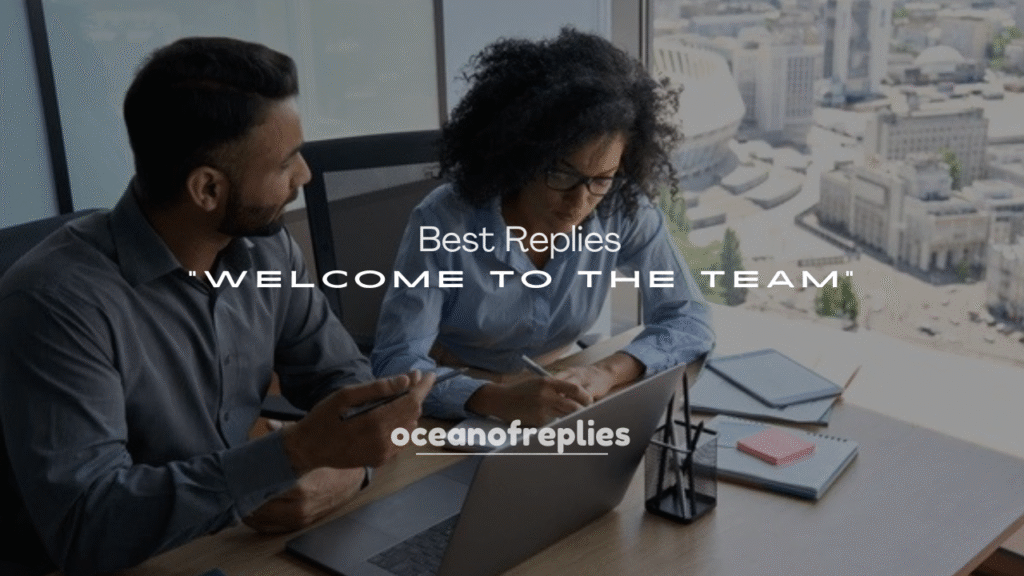 250+ Best Replies to “Welcome to the Team”