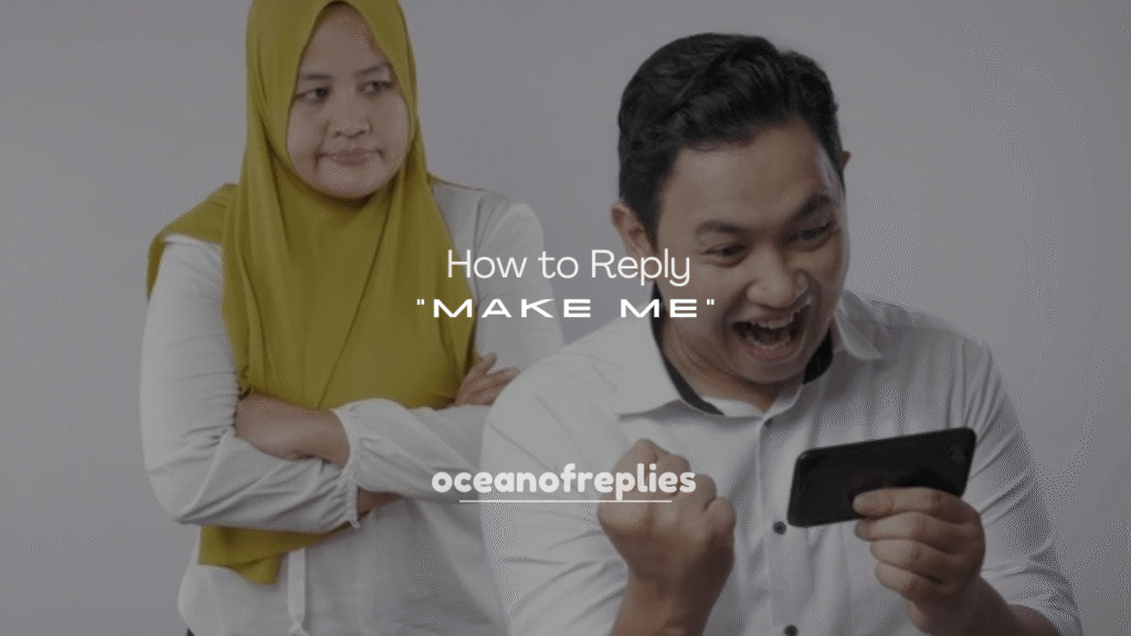 250+ How to Reply to “Make Me”