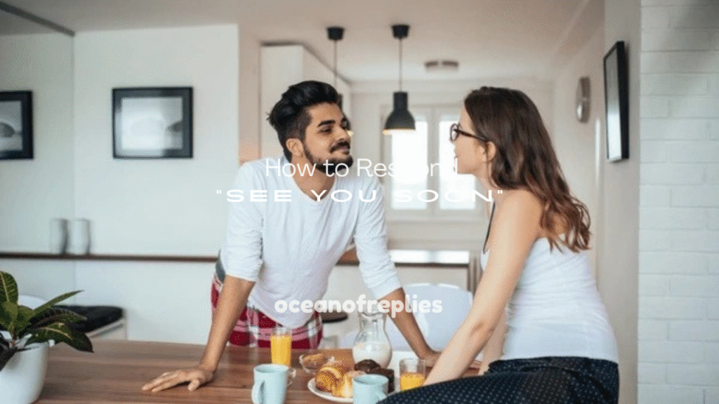 250+ How to Respond to “See You Soon”