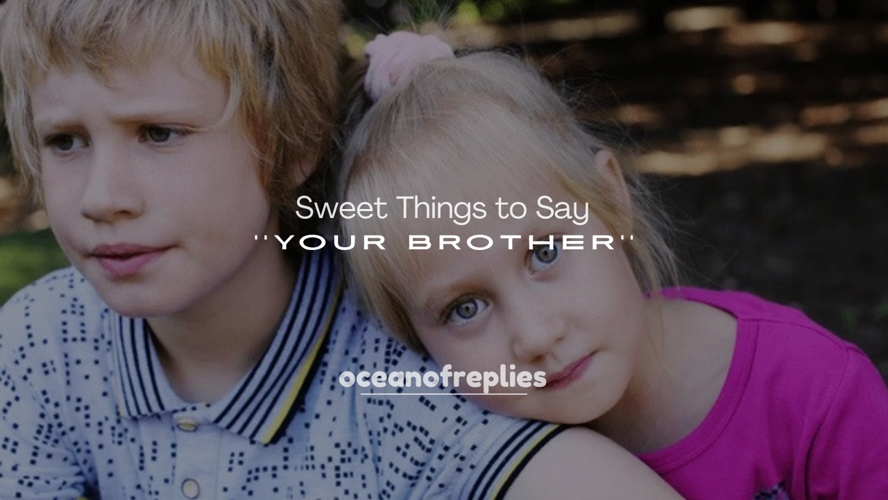 250+ Sweet Things to Say to Your Brother