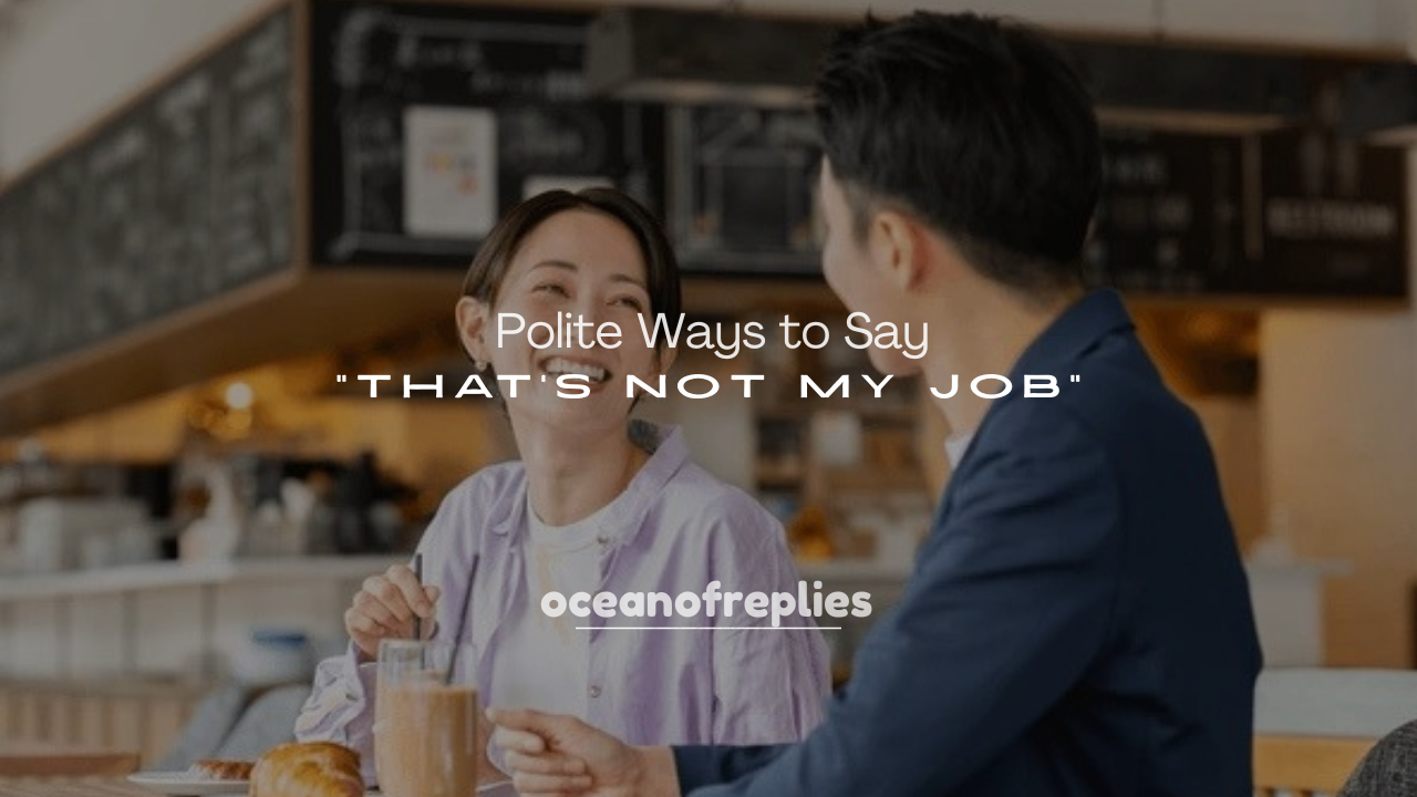 250+ Polite Ways to Say “That’s Not My Job”
