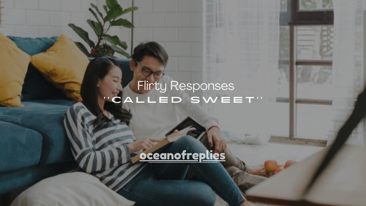 250+ Flirty Responses to Being Called Sweet
