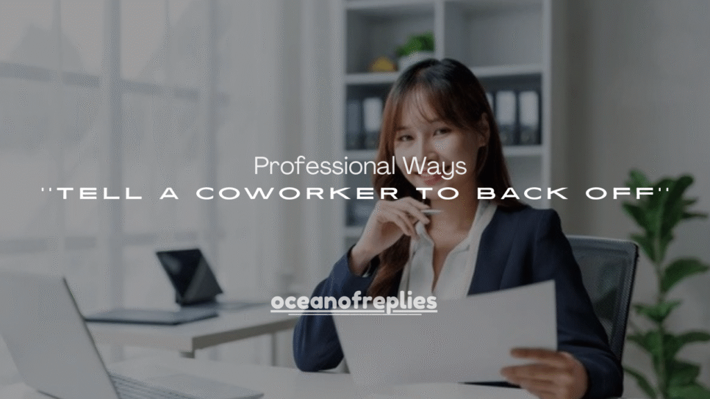 50+ Professional Ways to Tell a Coworker to Back Off