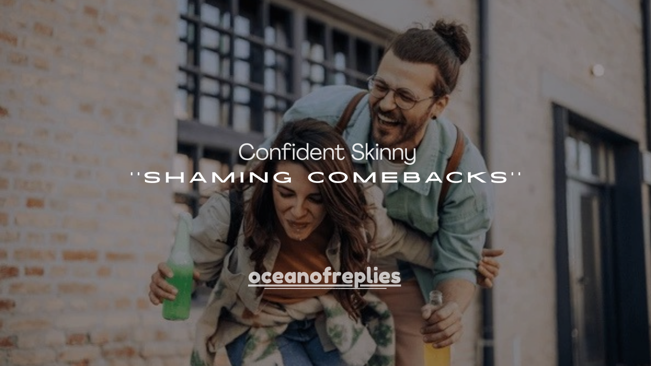 100+ Confident Skinny Shaming Comebacks (Funny, Smart & Classy)