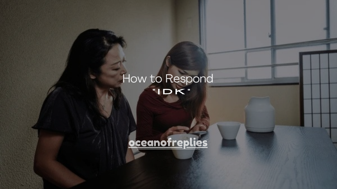 50+ How to Respond to “IDK” Texts (Smart, Funny & Polite)