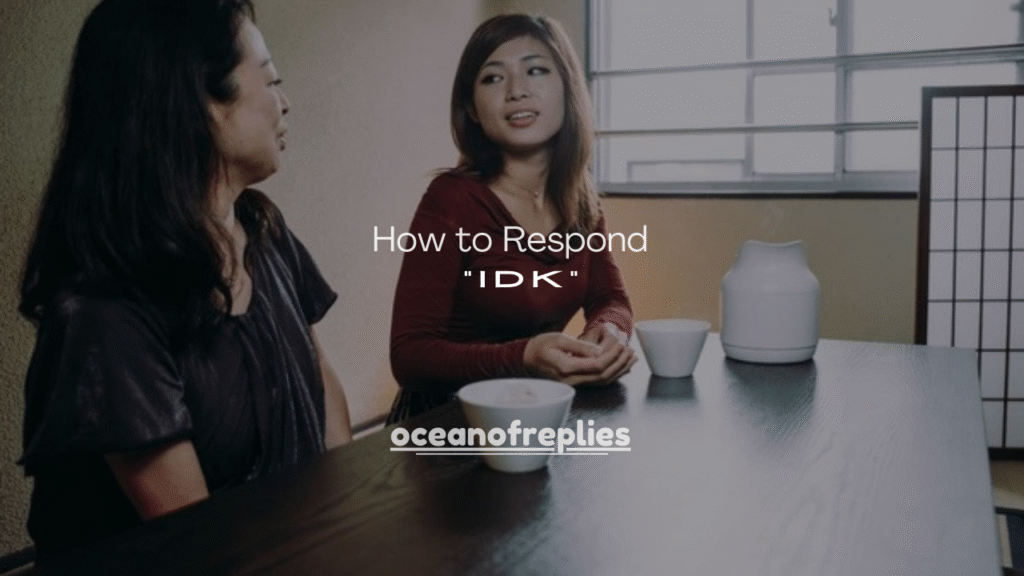 50+ How to Respond to “IDK” Texts (Smart, Funny & Polite)