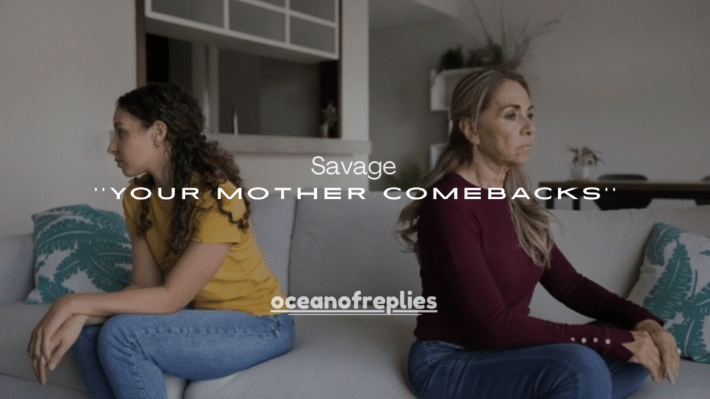 200+ Savage Your Mother Comebacks That Shut It Down