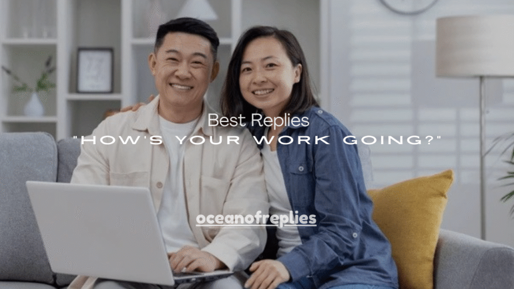 150+ Best Replies to “How’s Your Work Going?”