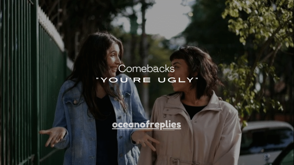 180+ Best Comebacks for “You’re Ugly” (Funny, Smart & Confident Replies)
