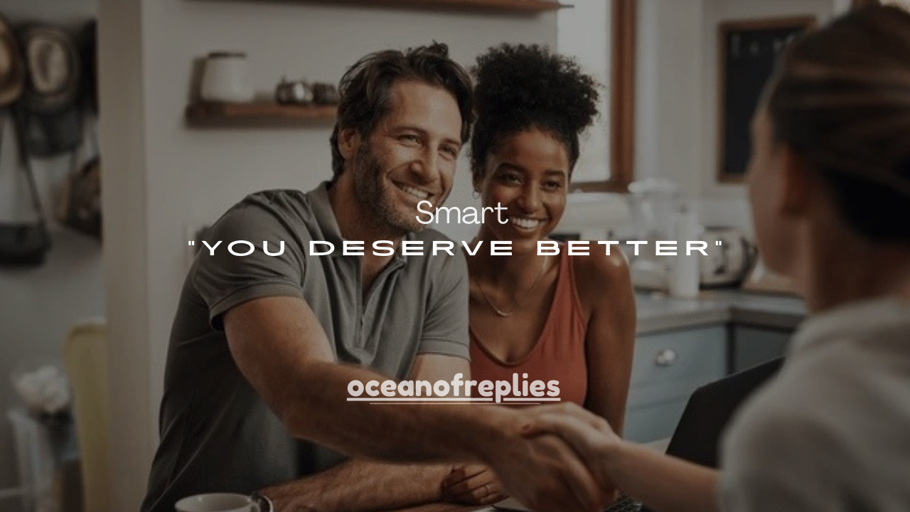 180+ Smart Ways to Respond to “You Deserve Better”