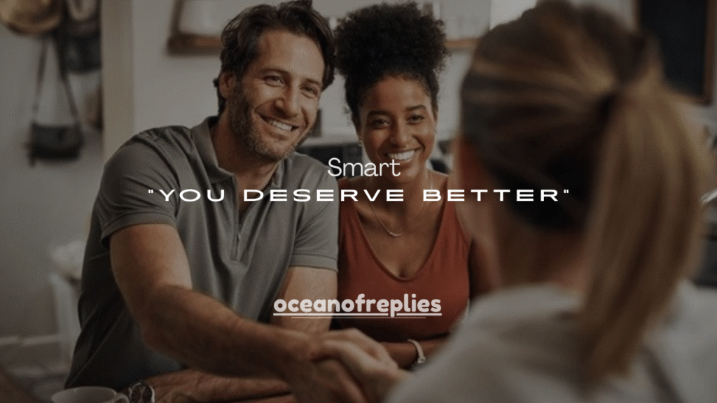 180+ Smart Ways to Respond to “You Deserve Better”