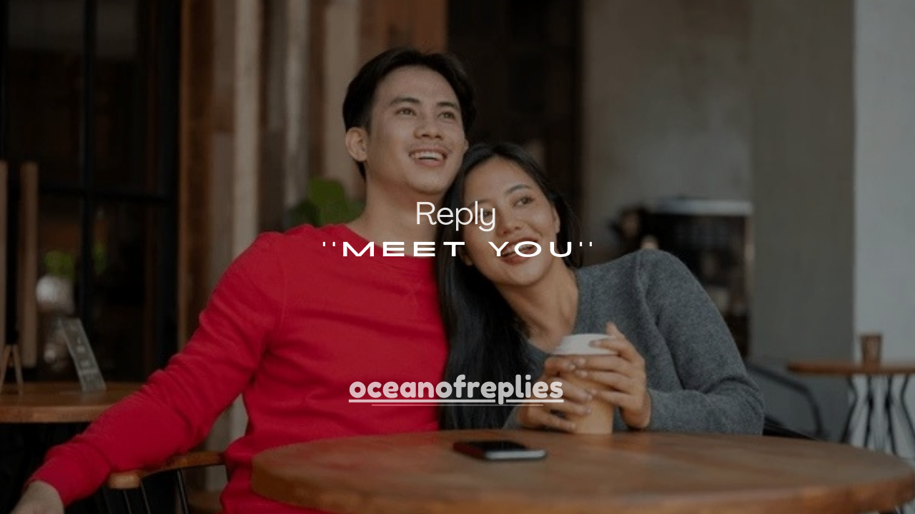 101+ Best Ways to Reply When Someone Wants to Meet You