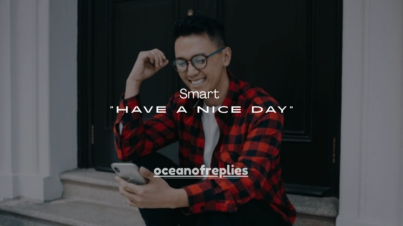 180+ Smart Ways to Reply to “Have a Nice Day”