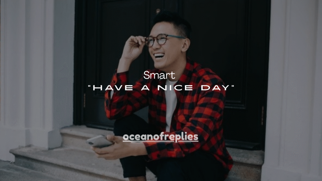 180+ Smart Ways to Reply to “Have a Nice Day”