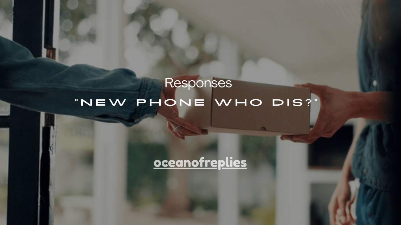 95+ Funny Responses to “New Phone Who Dis?”
