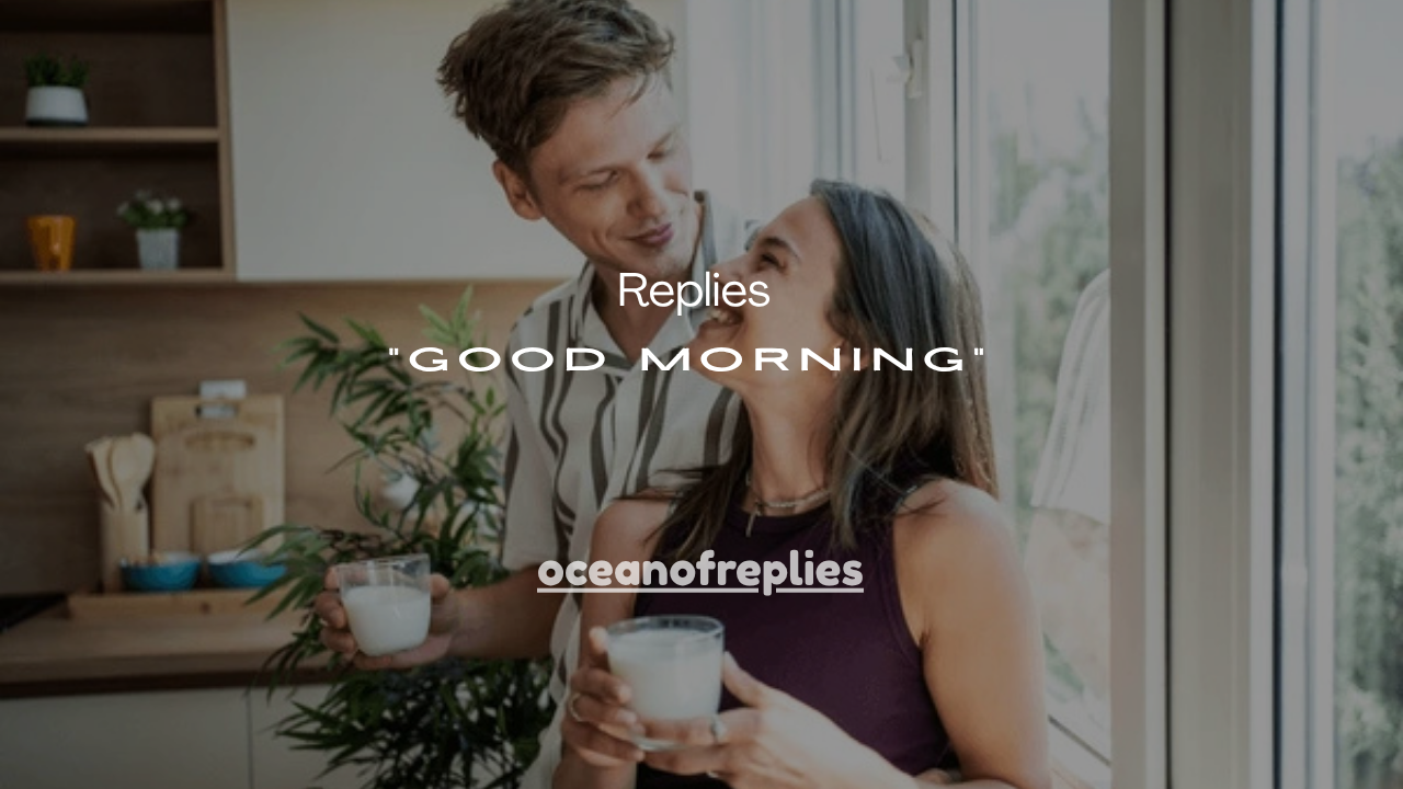 131+ Cute Replies to “Good Morning”