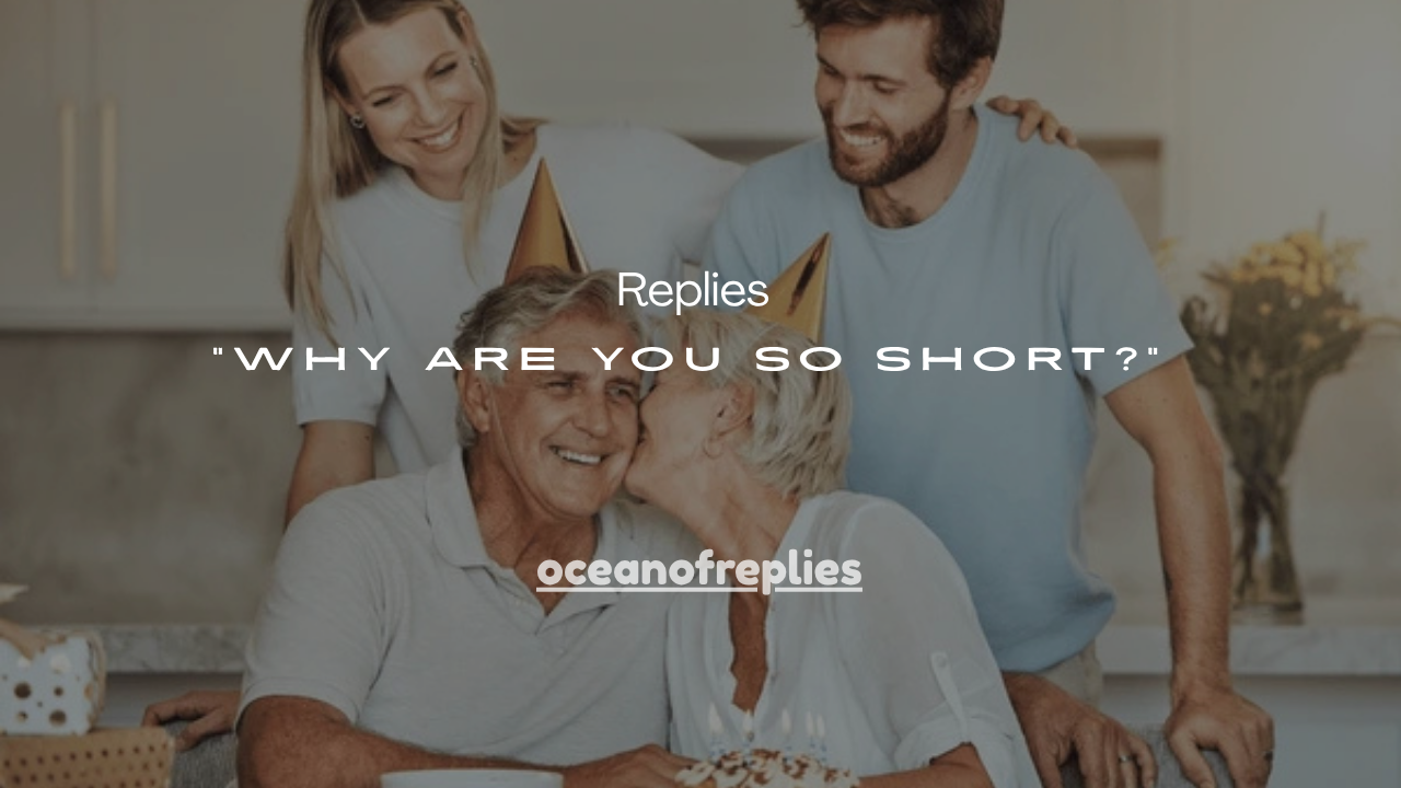 125+ Best Replies to “Why Are You So Short?”