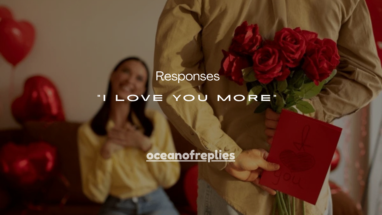 110+ Best Responses to “I Love You More”