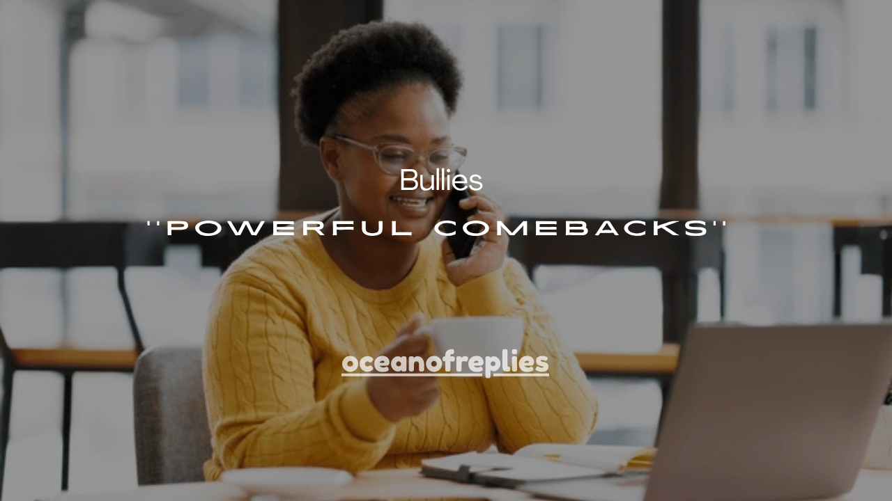 25+ Powerful Comebacks for Bullies That Instantly Shut Them Down