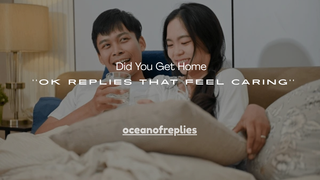 150+ Did You Get Home Ok Replies That Feel Caring