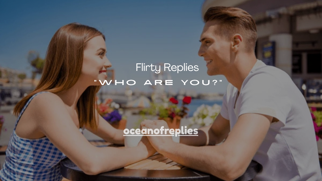 100+ Flirty Replies to “Who Are You?”