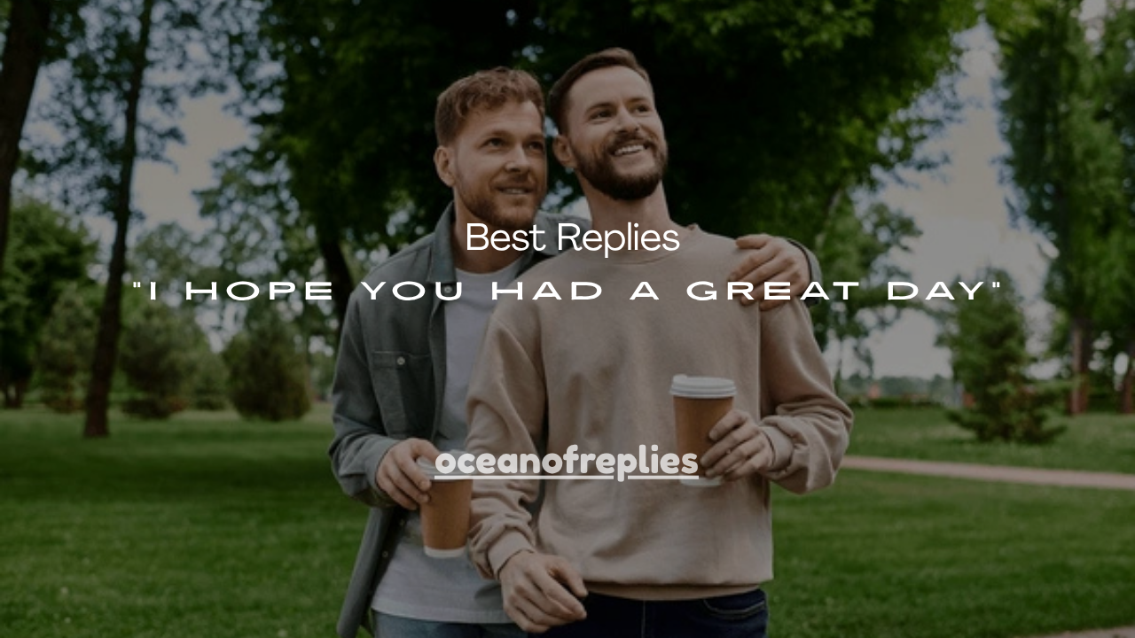 170+ Best Replies to “I Hope You Had a Great Day”