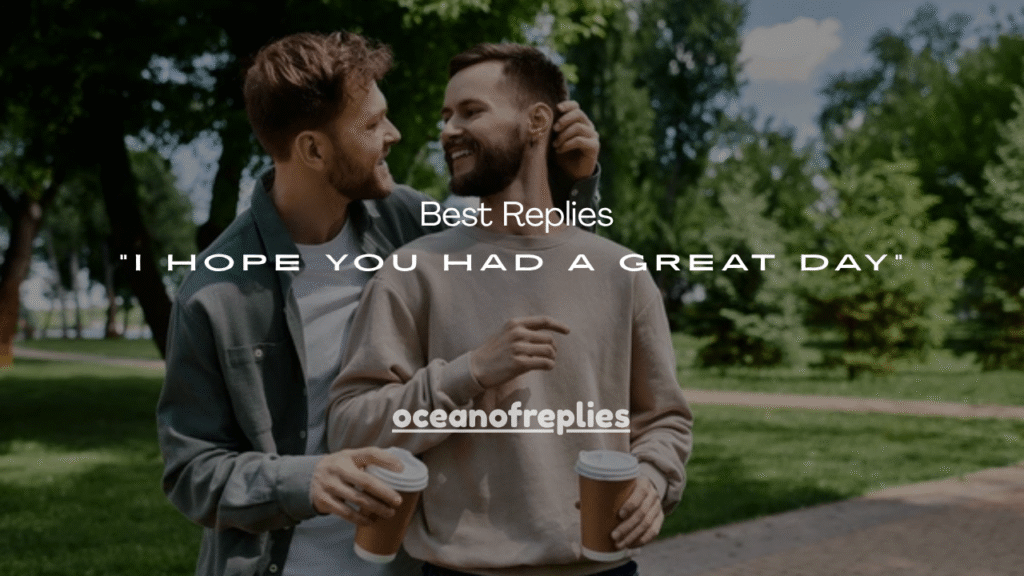 170+ Best Replies to “I Hope You Had a Great Day”