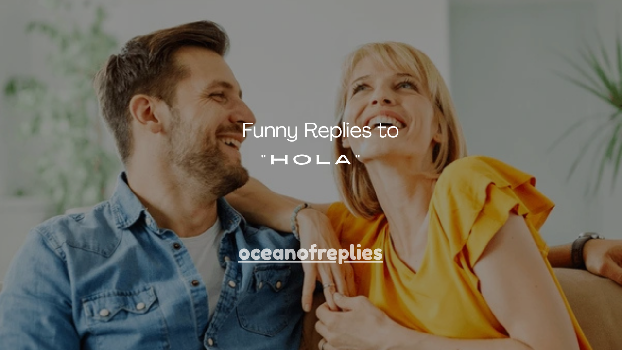 100+ Funny Replies to “Hola”