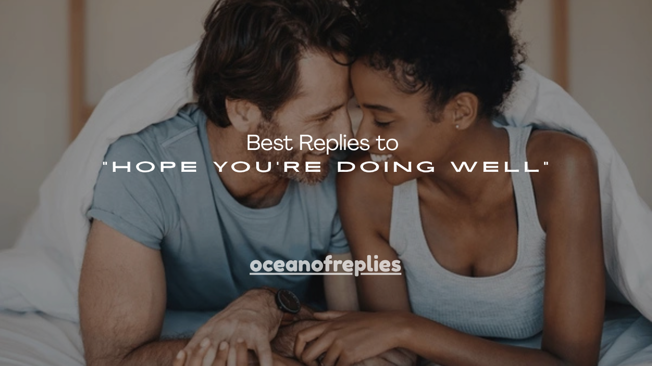 150+ Best Replies to “Hope You’re Doing Well”