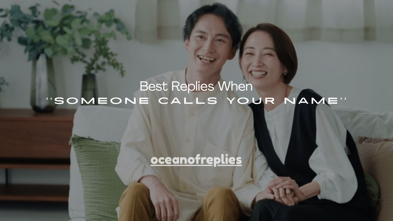 150+ Best Replies When Someone Calls Your Name