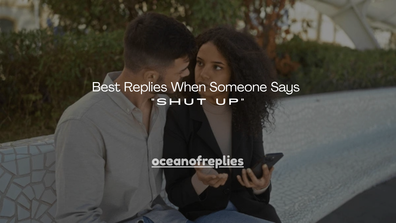 150+ Best Replies When Someone Says “Shut Up”