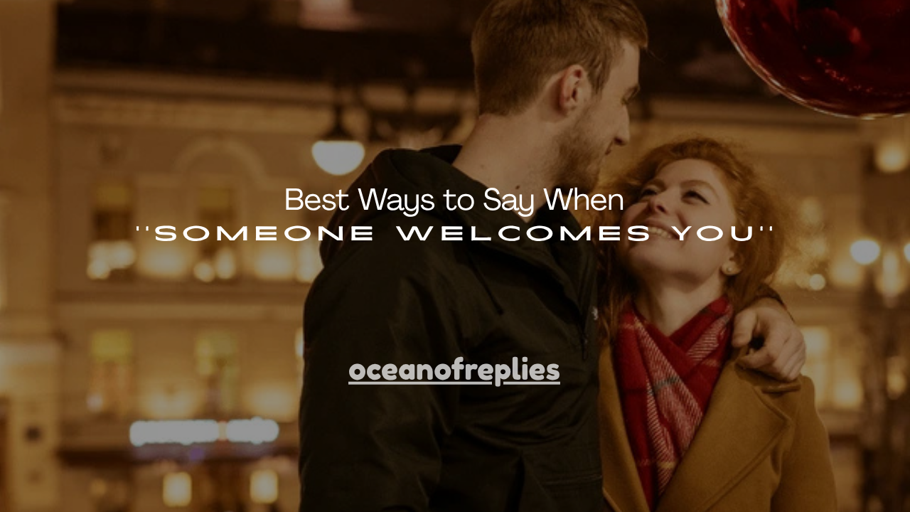 150+ Best Ways to Say When Someone Welcomes You