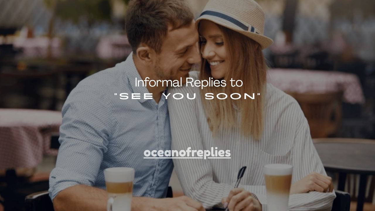 120+ Informal Replies to “See You Soon”