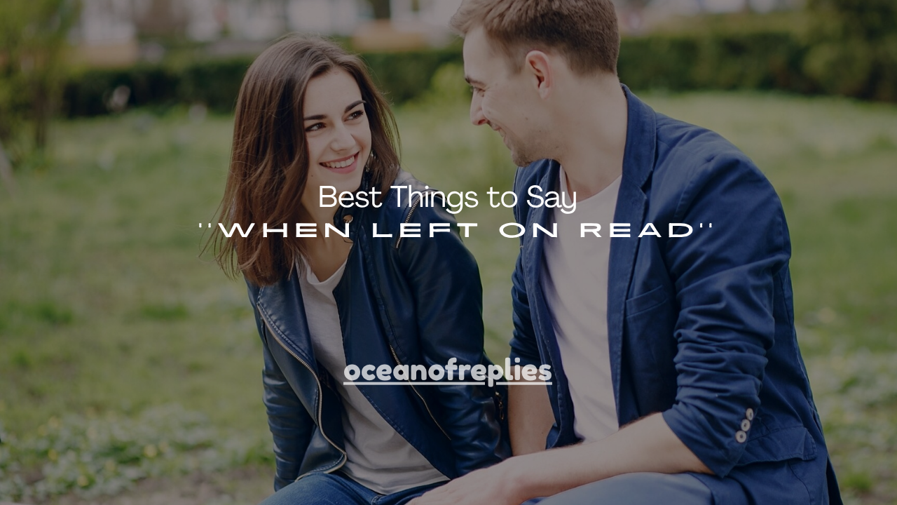 100+ Best Things to Say When Left on Read
