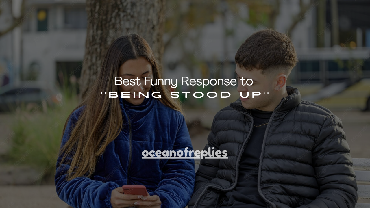 100+ Best Funny Response to Being Stood Up